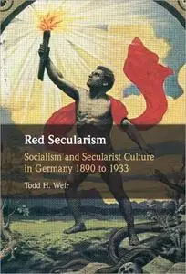 Red Secularism: Socialism and Secularist Culture in Germany 1890 to 1933