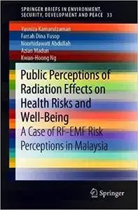 Public Perceptions of Radiation Effects on Health Risks and Well-Being: A Case of RFEMF Risk Perceptions in Malaysia