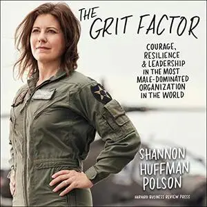 The Grit Factor: Courage, Resilience, and Leadership in the Most Male-Dominated Organization in the World [Audiobook]