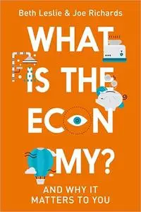 What is the Economy?: And Why it Matters to You