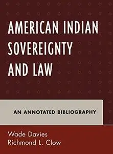 American Indian Sovereignty and Law: An Annotated Bibliography (Native American Bibliography Series)