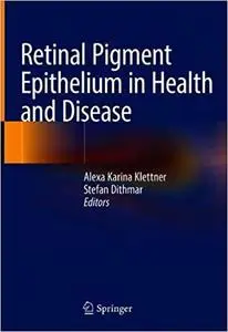 Retinal Pigment Epithelium in Health and Disease