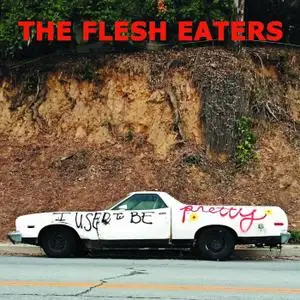 The Flesh Eaters - I Used to Be Pretty (2019)