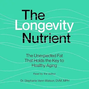 The Longevity Nutrient: The Unexpected Fat That Holds the Key to Healthy Aging [Audiobook]