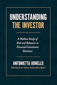 Understanding the Investor: A Maltese Study of Risk and Behavior in Financial Investment Decisions