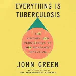 Everything Is Tuberculosis: The History and Persistence of Our Deadliest Infection [Audiobook]