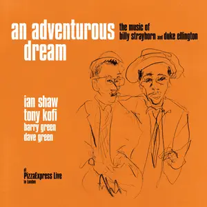 Ian Shaw, Tony Kofi - An Adventurous Dream: The Music of Billy Strayhorn and Duke Ellington (At Pizzaexpress Live) (2024)