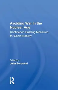 Avoiding War In The Nuclear Age: Confidence-building Measures For Crisis Stability