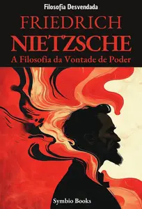 Friedrich Nietzsche: A Filosofia da Vontade de Poder (Portuguese Edition)