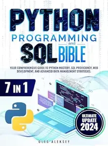 Python Programming and SQL Bible: 7 Books in 1: Your Comprehensive Guide to Python Mastery, SQL Proficiency, Web Development