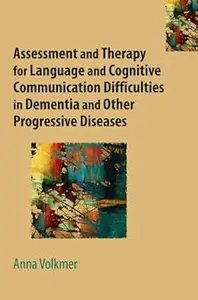 Assessment and Therapy for Language and Cognitive Communication Difficulties in Dementia and Other Progressive Diseases