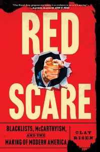 Red Scare: Blacklists, McCarthyism, and the Making of Modern America