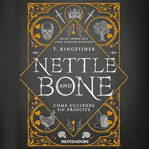 «Nettle and Bone - Come uccidere un principe» by T. Kingfisher