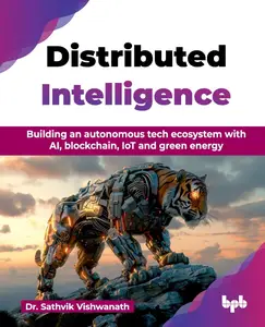 Distributed Intelligence: Building an autonomous tech ecosystem with AI, blockchain, IoT and green energy (English Edition)