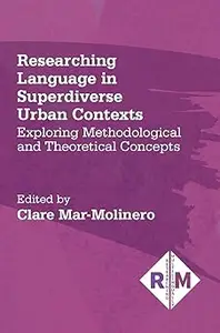 Researching Language in Superdiverse Urban Contexts: Exploring Methodological and Theoretical Concepts (Researching Mult