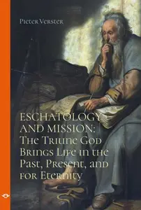 Eschatology and Mission: The Triune God brings Life in the Past, Present, and for Eternity