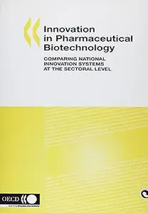 Innovation in Pharmaceutical Biotechnology: Comparing National Innovation Systems at the Sectoral Level