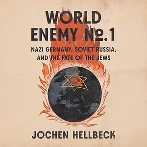 World Enemy No. 1: Nazi Germany, Soviet Russia, and the Fate of the Jews [Audiobook]