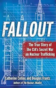 Fallout: The True Story of the CIA's Secret War on Nuclear Trafficking