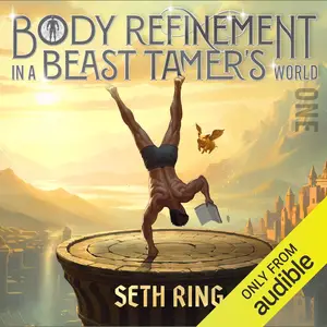 Body Refinement in a Beast Tamer’s World, Book 1: A LitRPG Adventure
