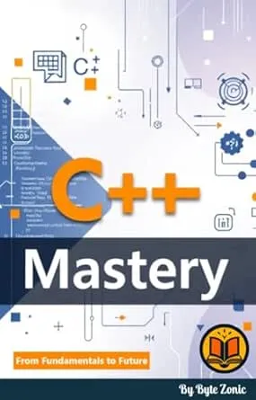C++ Mastery: From Fundamentals to Future