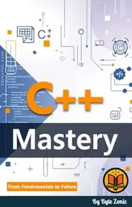 C++ Mastery: From Fundamentals to Future