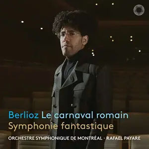 Orchestre Symphonique de Montréal, Rafael Payare - Berlioz: Le carnaval romain & Symphonie fantastique (2025) [24/96]