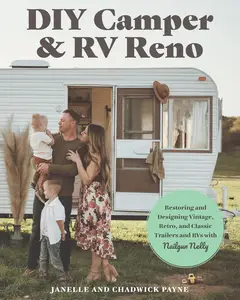 DIY Camper and RV Reno: Restoring and Designing Vintage, Retro, and Classic Trailers and RVs with Nailgun Nelly