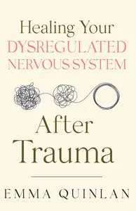 Healing Your Dysregulated Nervous System After Trauma (The Aftereffects of Trauma)