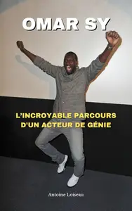 Omar Sy : De Trappes à Hollywood – L’Incroyable Parcours d’un Acteur de Génie (French Edition)