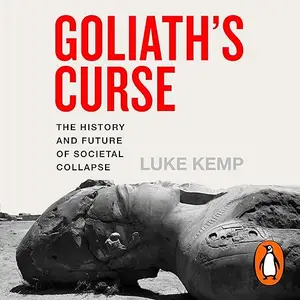 Goliath’s Curse: The History and Future of Societal Collapse [Audiobook]
