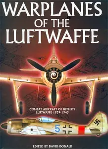 Warplanes of the Luftwaffe: Combat Aircraft of Hitler's Luftwaffe 1939-1945
