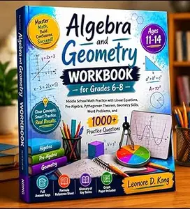 Algebra and Geometry Workbook for Grades 6-8: Middle School Math Practice with Linear Equations, Pre-Algebra, Pythagorean