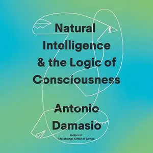 Natural Intelligence & the Logic of Consciousness [Audiobook]