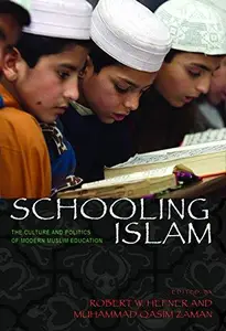 Schooling Islam: The Culture and Politics of Modern Muslim Education