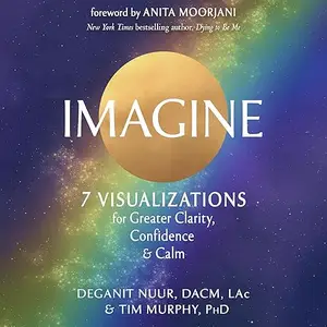 Imagine: 7 Visualizations for Greater Clarity, Confidence, and Calm [Audiobook]