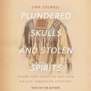 Plundered Skulls and Stolen Spirits: Inside the Fight to Reclaim Native America’s Culture