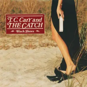 T.C. Carr and The Catch - Black Shoes (1998)