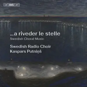 Swedish Radio Choir & Kaspars Putnins - …a riveder le stelle (2025)