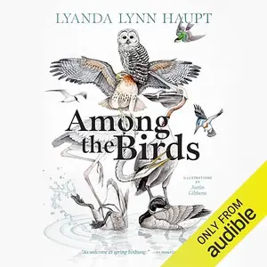 Among the Birds: Field Notes from Cascadia [Audiobook]