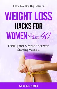 Weight Loss Hacks for Women Over 40: Feel Lighter and More Energetic Starting Week 1