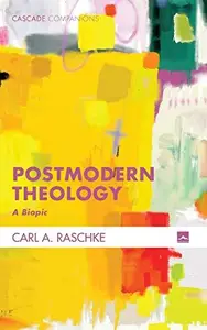 Postmodern Theology: A Biopic