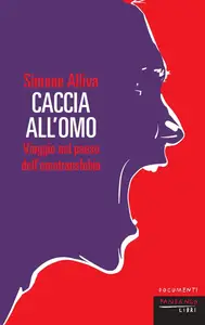 Caccia all'omo. Viaggio nel paese dell'omofobia - Simone Alliva