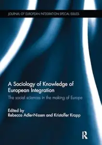 A Sociology of Knowledge of European Integration: The Social Sciences in the Making of Europe