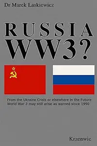 Russia WW3?: From a Ukraine Crisis or Elsewhere in the Future, World War 3 May Yet Arise