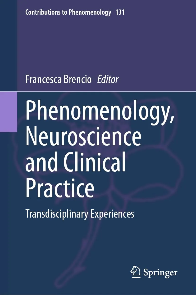 Phenomenology, Neuroscience and Clinical Practice: Transdisciplinary Experiences