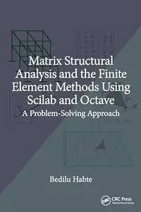 Matrix Structural Analysis and the Finite Element Methods Using Scilab and Octave