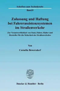 Zulassung und Haftung bei Fahrerassistenzsystemen im Straßenverkehr: Zur Verantwortlichkeit von Staat, Fahrer, Halter und Herst