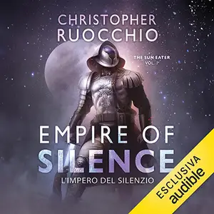 «Empire of Silence. L'impero del silenzio: The Sun Eater, Vol. 1» by Christopher Ruocchio