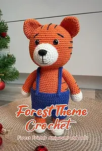 Forest Theme Crochet: Forest Friends Amigurumi and Dolls: 7 Crochet Patterns to Create Forest Animals Toys